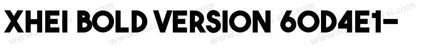 xhei bold Version 60d4e1字体转换